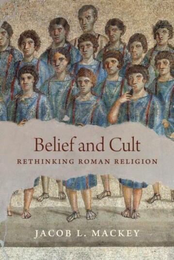 Belief and Cult Rethinking Roman Religion