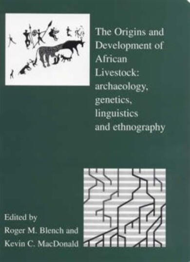 The Origins and Development of African Livestock  Archaeology, Genetics, Linguistics and Ethnography