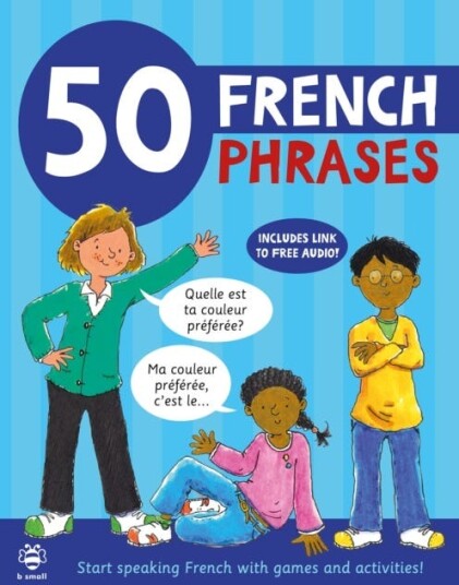 50 French Phrases Start Speaking French with Games and Activities 50 French Phrases Start Speaking French with Games and Activities
