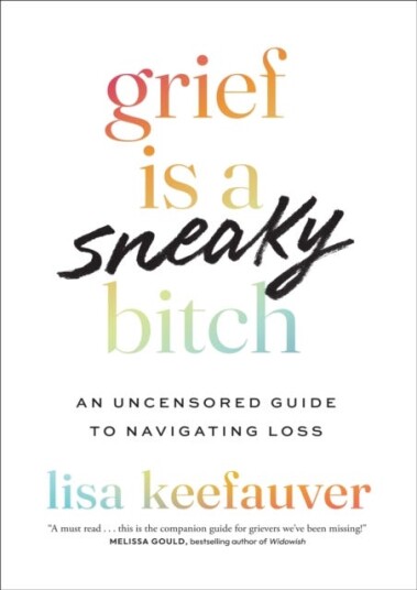 Grief is a Sneaky Bitch  An Uncensored Guide to Navigating Loss