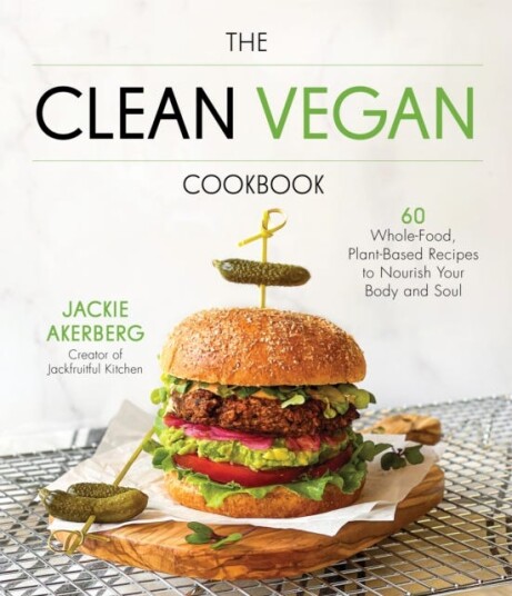 The Clean Vegan Cookbook 60 WholeFood, PlantBased Recipes to Nourish Your Body and Soul