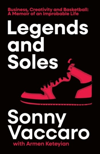 Legends and Soles  Business, Creativity and Basketball – a Memoir of an Improbable Life