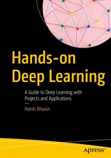 Handson Deep Learning A Guide to Deep Learning with Projects and Applications