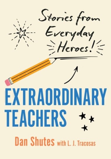 Extraordinary Teachers Stories from Everyday Heroes