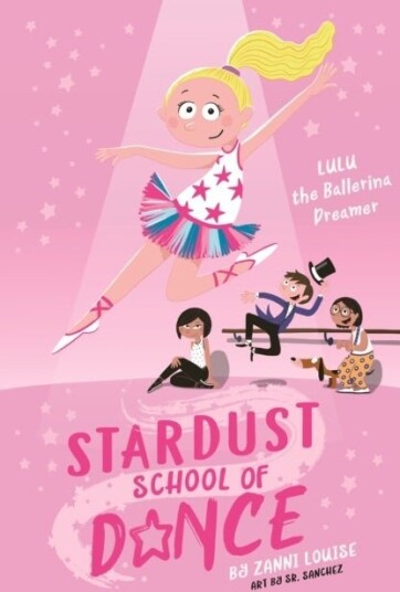 Stardust School of Dance: Lulu the Ballerina Dreamer Stardust School of Dance: Lulu the Ballerina Dreamer