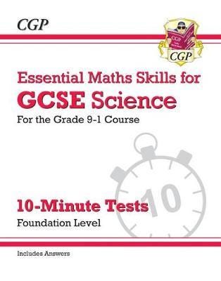 GCSE Science: Essential Maths Skills 10Minute Tests Foundation (includes answers)