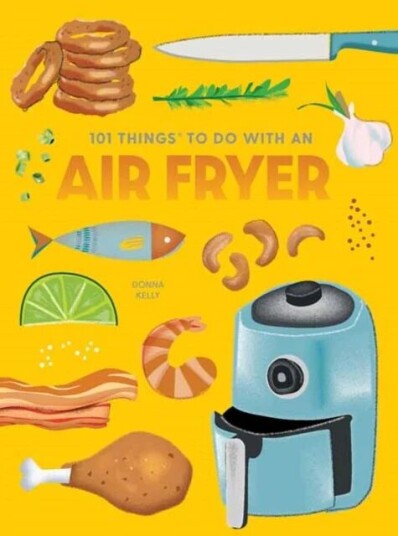 101 Things To Do With An Air Fryer, New Edition Av Donna Kelly