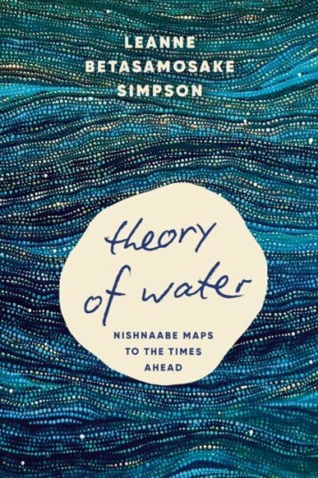 Theory of Water Nishnaabe Maps to the Times Ahead Theory of Water Nishnaabe Maps to the Times Ahead