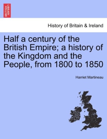 Half a Century of the British Empire; A History of the Kingdom and the People from 1800 to 1850