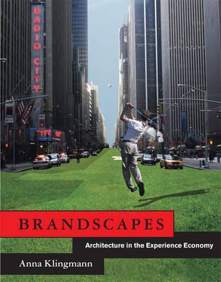 Brandscapes Architecture in the Experience Economy