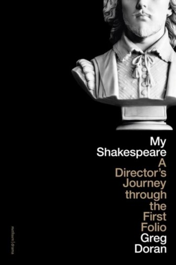 My Shakespeare A Director’s Journey through the First Folio My Shakespeare A Director’s Journey through the First Folio
