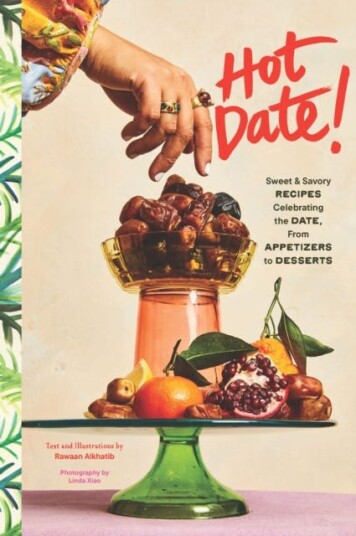 Hot Date!  Sweet & Savory Recipes Celebrating the Date, from Party Food to Everyday Feasts
