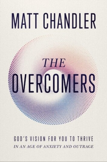 The Overcomers  God's Vision for You to Thrive in an Age of Anxiety and Outrage