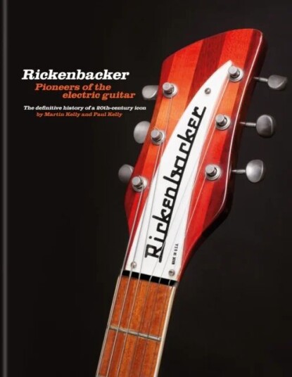Rickenbacker Guitars: Pioneers Of The Electric Guitar Av Martin Kelly, Paul Kelly