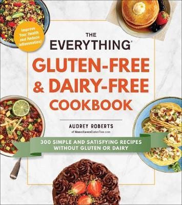 The Everything GlutenFree & DairyFree Cookbook 300 Simple and Satisfying Recipes without Gluten or Dairy The Everything GlutenFree & DairyFree Cookbook 300 Simple and Satisfying Recipes without Gluten or Dairy