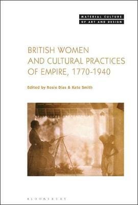 British Women and Cultural Practices of Empire, 17701940