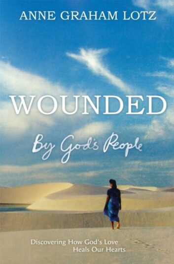 Wounded by God's People  Discovering How God's Love Heals Our Hearts