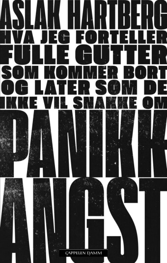 Hva Jeg Forteller Fulle Gutter Som Kommer Bort Og Later Som De Ikke Vil Snakke Om Panikkangst Av Aslak Hartberg