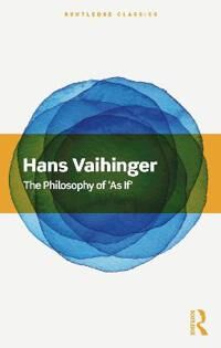 Vaihinger, Hans The Philosophy of 'As If'