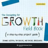 The Designing For Growth Field Book Av Jeanne Liedtka, Tim (Peer Insight) Ogilvie The Designing For Growth Field Book Av Jeanne Liedtka, Tim (Peer Insight) Ogilvie