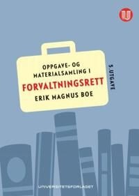 Oppgave- Og Materialsamling I Forvaltningsrett Av Erik Magnus Boe