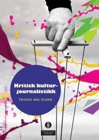 Kritisk Kulturjournalistikk Av Trygve Aas Olsen