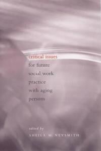 Neysmith Sheila Critical Issues for Future Social Work Practice with Aging Persons