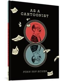 As A Cartoonist Av Noah Van Sciver