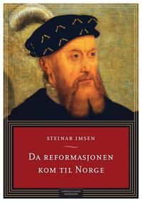 Da Reformasjonen Kom Til Norge Av Steinar Imsen
