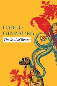 Ginzburg Carlo The Soul of Brutes