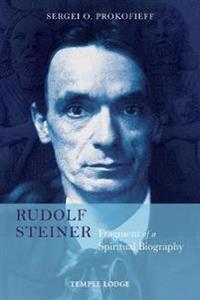 Rudolf Steiner, Fragment Of A Spiritual Biography Av Sergei O. Prokofieff