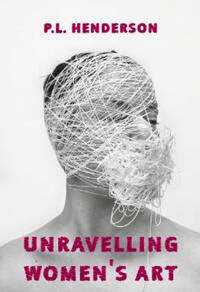 Unravelling Women'S Art Av P L Henderson