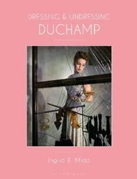 Dressing And Undressing Duchamp Av Ingrid E. (Independent Art And Dress Historian Artist And Curator Canada) Mida
