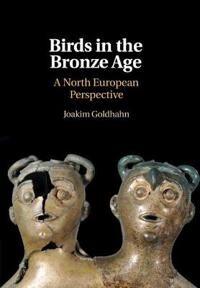 Goldhahn Joakim Birds in the Bronze Age