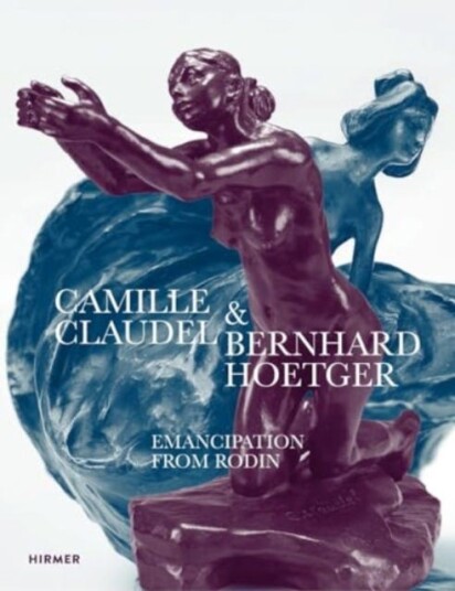 Camille Claudel and Bernhard Hoetger Emancipation from Rodin Camille Claudel and Bernhard Hoetger Emancipation from Rodin