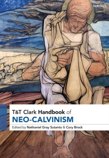 T&T Clark Handbook of NeoCalvinism