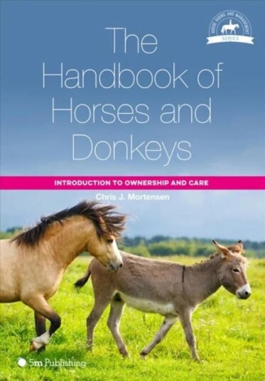 The Handbook Of Horses And Donkeys: Introduction To Ownership And Care Av Chris J. Mortensen The Handbook Of Horses And Donkeys: Introduction To Ownership And Care Av Chris J. Mortensen