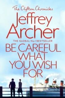 Be Careful What You Wish For. Clifton Chronicles 4 Av Jeffrey Archer