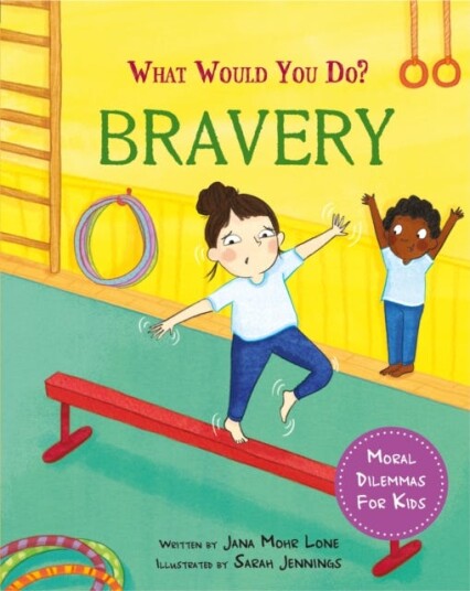 What would you do?: Bravery  Moral dilemmas for kids