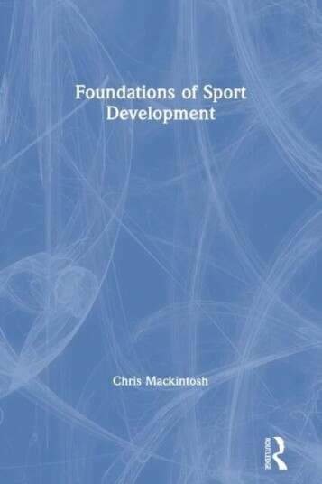 Foundations Of Sport Development Av Chris (Manchester Metropolitan University Uk) Mackintosh