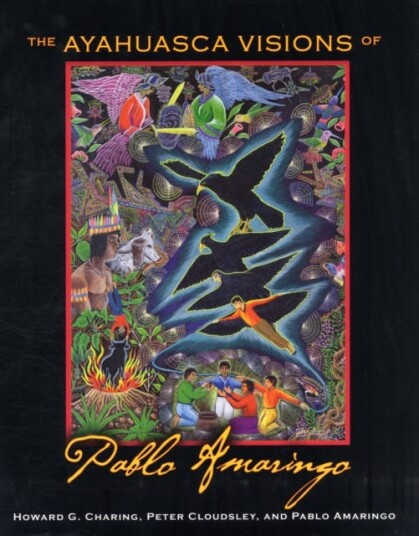 The Ayahuasca Visions Of Pablo Amaringo Av Howard G. Charing, Peter Cloudsley, Pablo Amaringo