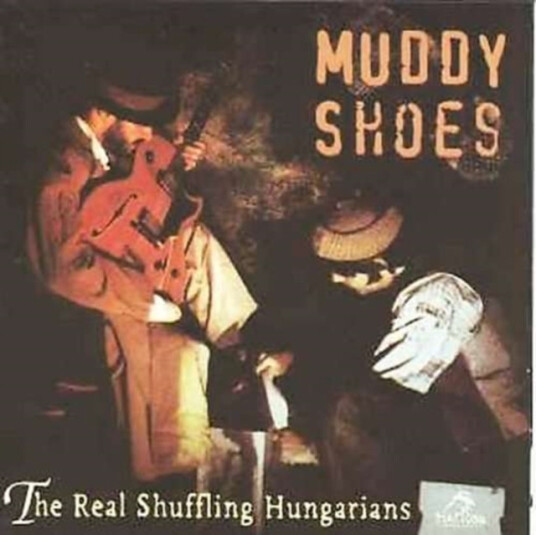 Muddy Shoes Real Schuffling Hungarians CD Muddy Shoes Real Schuffling Hungarians CD