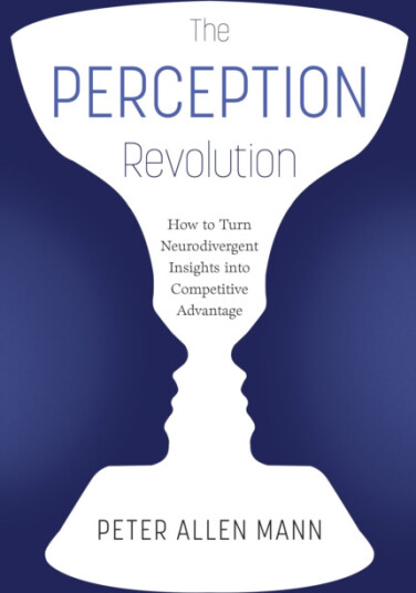 The Perception Revolution How to Turn Neurodivergent Insights Into Competitive Advantage The Perception Revolution How to Turn Neurodivergent Insights Into Competitive Advantage