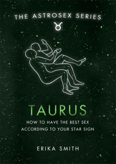 Astrosex: Taurus Av Erika W. Smith Astrosex: Taurus Av Erika W. Smith