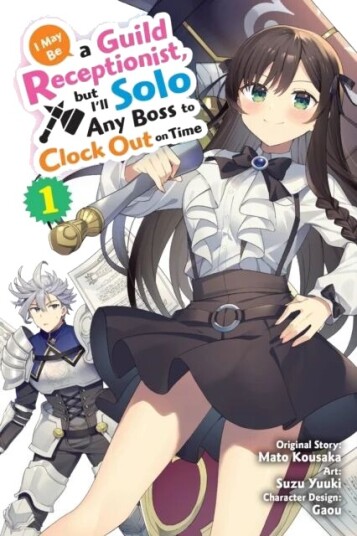 I May Be A Guild Receptionist, But I¿ll Solo Any Boss To Clock Out On Time, Vol. 1 (Manga) Av Mato Kousaka