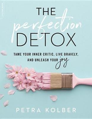 The Perfection Detox Tame Your Inner Critic, Live Bravely, and Unleash Your Joy