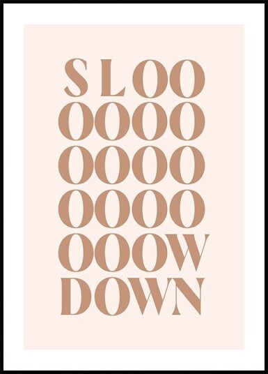 Slow Down Plakat / 21x30cm Slow Down Plakat / 21x30cm