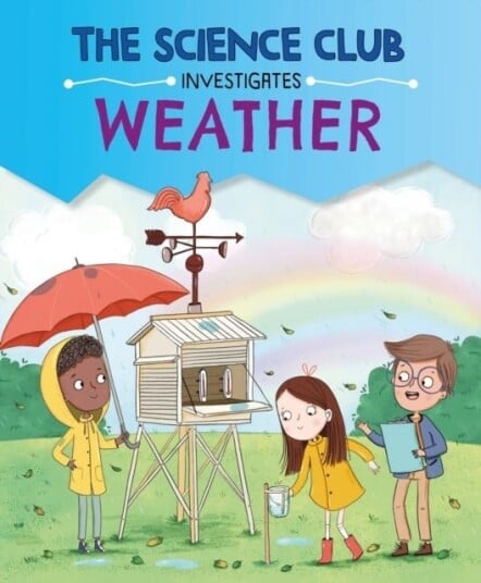 The Science Club Investigates: Weather The Science Club Investigates: Weather