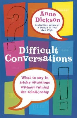 Difficult Conversations  What to say in tricky situations without ruining the relationship