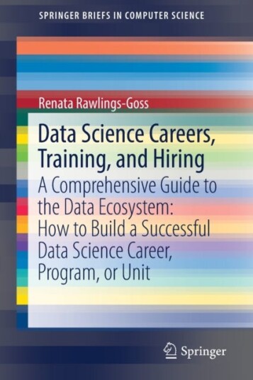 Data Science Careers Training and Hiring  A Comprehensive Guide to the Data Ecosystem: How to Build a Successful Data Science Career Program or Unit